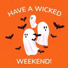 an orange background with white ghostes and bats that says have a wicked weekend