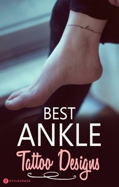 the words best ankle tattoo designs are in front of a woman's foot