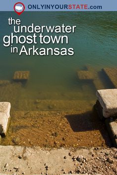 the underwater ghost town in arkanas is one of the best places to visit