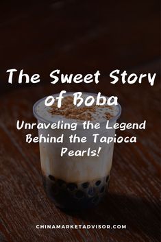 the sweet story of boba unraveling the legend behind the tapicoca pearls