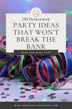 streamers and confetti with the words diy retirement party ideas that won't break the bank