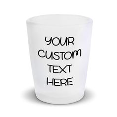 a white shot glass with the words your custom text here on it and black ink