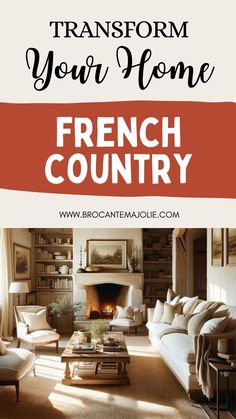 a living room filled with furniture and a fire place in the middle of it that reads transform your home french country