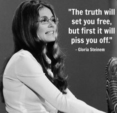 a woman sitting on a chair with a quote above her that says,'the truth will set you free, but first it will piss you off