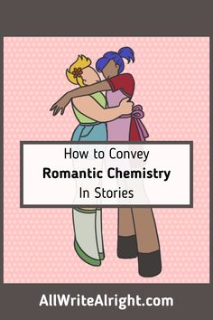 two people hugging each other with the text how to convey romantic chemistry in stories