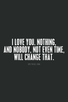 the words i love you nothing and nobody not even time will change that