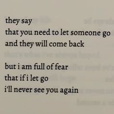 an open book with the words, they say that you need to let someone go and they will come back but i am full of fear that if