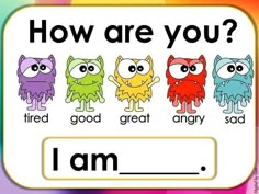 an image of how are you? with the words i am and three different colored monsters