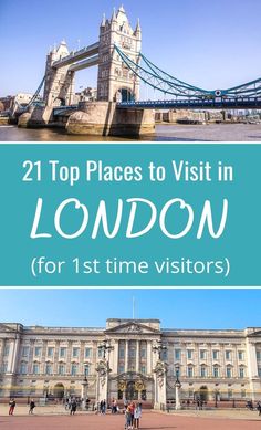 the tower bridge in london with text overlay that reads 21 top places to visit in london for 1st time visitors