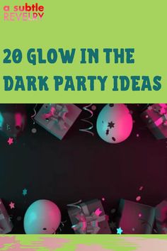 an image of glow in the dark party decorations with text that reads, 28 glow in the dark party ideas