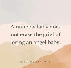 a quote that says, a rainbow baby does not erase the grit of losing an angel baby