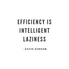 a quote from david dunham about efficiency is intelligent lazingesss on white background