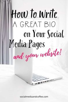 a laptop with the words how to write a great bio on your social media pages and your website