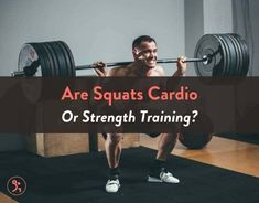 a man lifting a barbell with the words are squats cardio or strength training?