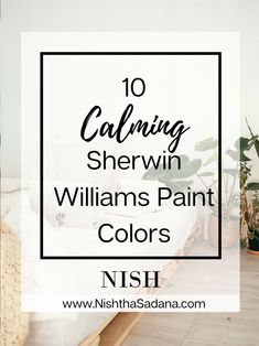 the words 10 calming shervin williams paint colors in front of a bed with potted plants