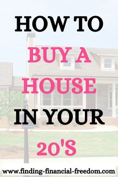 a house with the words how to buy a house in your 20s's