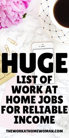 the words, huge list of work at home jobs for reliable income on top of a marble desk