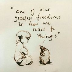 a drawing of two children sitting next to each other, with the words'one g our greatest freedom is how we react to things '