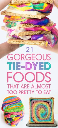 colorful food with text that reads, 21 gorgeous tie - dyed foods that are almost too pretty to eat