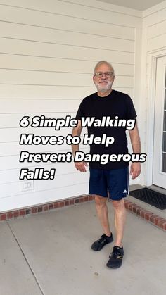 a man standing in front of a house with the words, 6 simple walking moves to help prevent dangerous falls