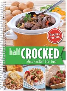 a cookbook with pictures of different foods in it and the title half crocked slow cooker for two