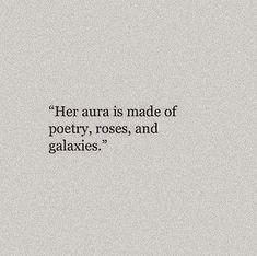 a quote that reads her aura is made of poetry, roses, and galaxes