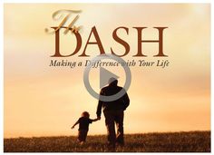 a man and child walking through a field with the words, the dash making a reference to your life