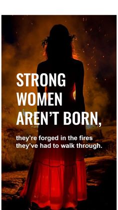 a woman standing in front of a fire with the words, strong women aren't born