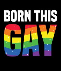 the words born this gay on a black background