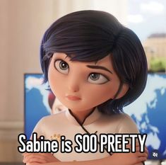 a cartoon character with the caption saying, sabine is so pretty