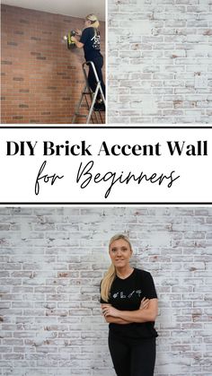 a woman standing on a ladder next to a brick wall with the words diy brick accent wall for beginners