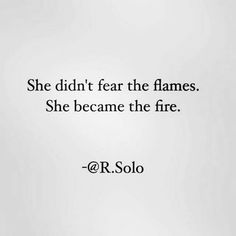 the quote she didn't fear the flames she become the fire by r s solo