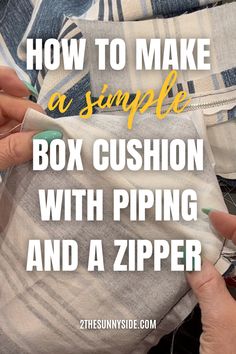 someone is sewing on some fabric with the words how to make a simple box cushion with piping and a zipper