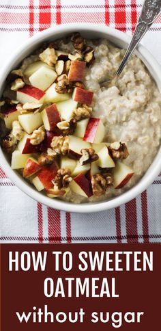 Overhead shot of a bowl of oatmeal. The oatmeal is garnished with apples and wallnuts. Below the image, there is a text overlay saying: How to Sweeten Oatmeal without Sugar. Best Oats For Diabetics, Oatmeal Recipes For High Cholesterol, Cholesterol Lowering Oatmeal Recipes, Oatmeal Add Ins Healthy, Low Cholesterol Oatmeal Recipes, Old Fashion Oats Recipes Healthy, Oatmeal Flavors Ideas, Oatmeal Add Ins, Oatmeal For Diabetics