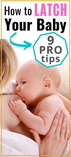 a woman holding a baby in her arms with the text how to latch your baby 9 pro tips