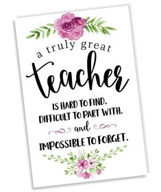 a teacher is hard to find, difficult to part with and impossible to forget