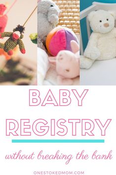 the words baby registry without breaking the bank are overlaid with photos of stuffed animals