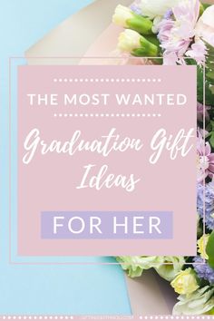 the most wanted graduation gift ideas for her, from flowers to gifts and so much more