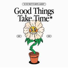 a flower with the words good things take time on it's front and side