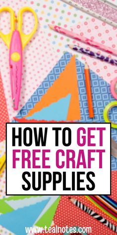 the words how to get free craft supplies on top of colorful paper with scissors and pencils