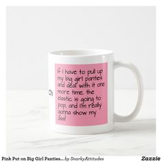 a pink coffee mug with the words, if i have to pull up my big girl plants and deal with it one more time