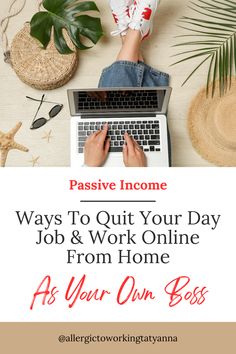 a woman typing on her laptop with text passive income ways to quit your day job & work online from home as your own boss