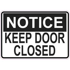 a black and white sign that says, notice keep door closed on the inside of it