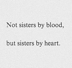 a quote that reads, not sisters by blood, but sisters by heart