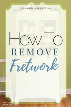 the words how to remove fretwork on top of a white cabinet