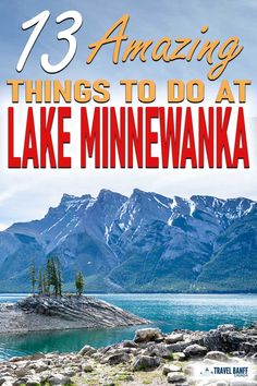 an image of lake minnevanka with the title'amazing things to do at lake minnevanka '