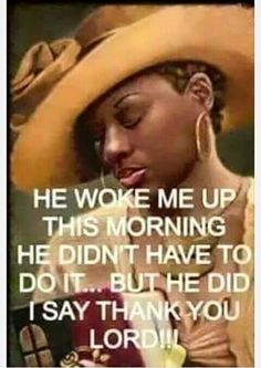 a woman wearing a cowboy hat and holding a drink in her hand with the words he woke me up this morning he didn't have to do it but he did