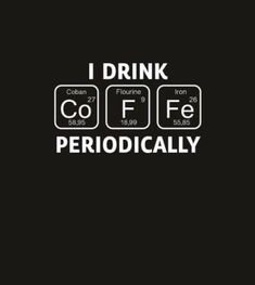 i drink coffe periodically with the words coffee and caf on it