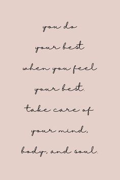 a black and white quote with the words you do your best when you feel great, take care of your mind, baby and soul