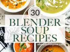 several different soups with the words, 30 blender soup recipes